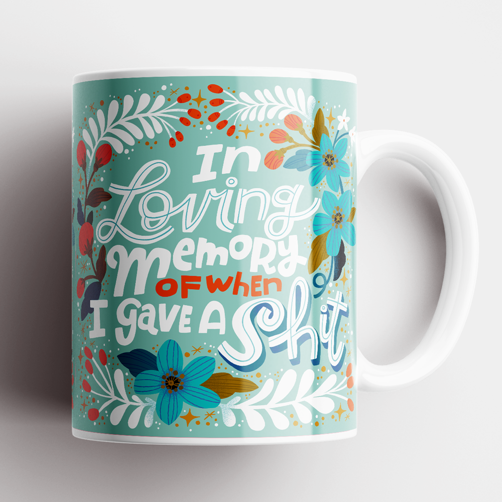 Mugs- In Loving Memory of When I Gave a Shit
