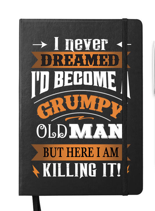 Disrupted Industries Motivational Notebook - I Never Dreamed I'd Become a Grumpy Old Man