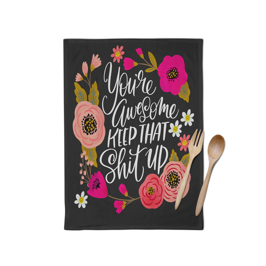 Disrupted Industries Tea Towel - You're Awesome, Keep That Shit Up