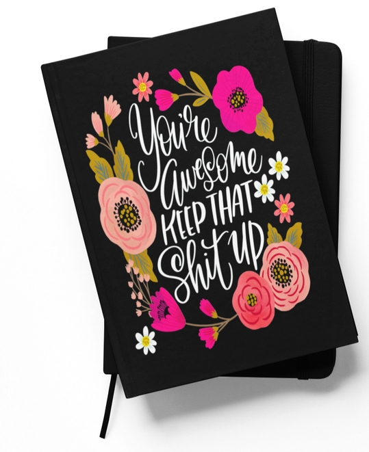 Disrupted Industries Motivational Notebook - You're Awesome, Keep That Shit Up
