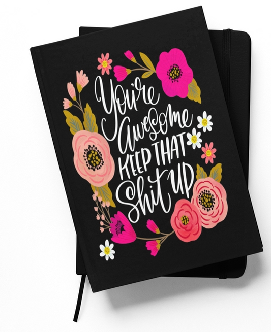 Disrupted Industries Motivational Notebook - You're Awesome, Keep That Shit Up