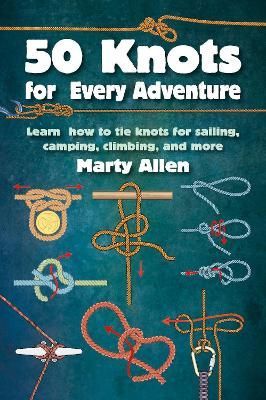 Book - 50 Knots for Every ­Adventure by Marty Allen