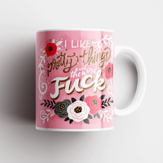 Disrupted Industries Mug - I Like Pretty Things And The Work Fuck