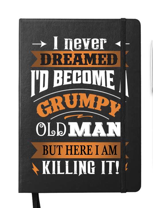 Disrupted Industries - I Never Dreamed I'd Become a Grumpy Old Man Notebook